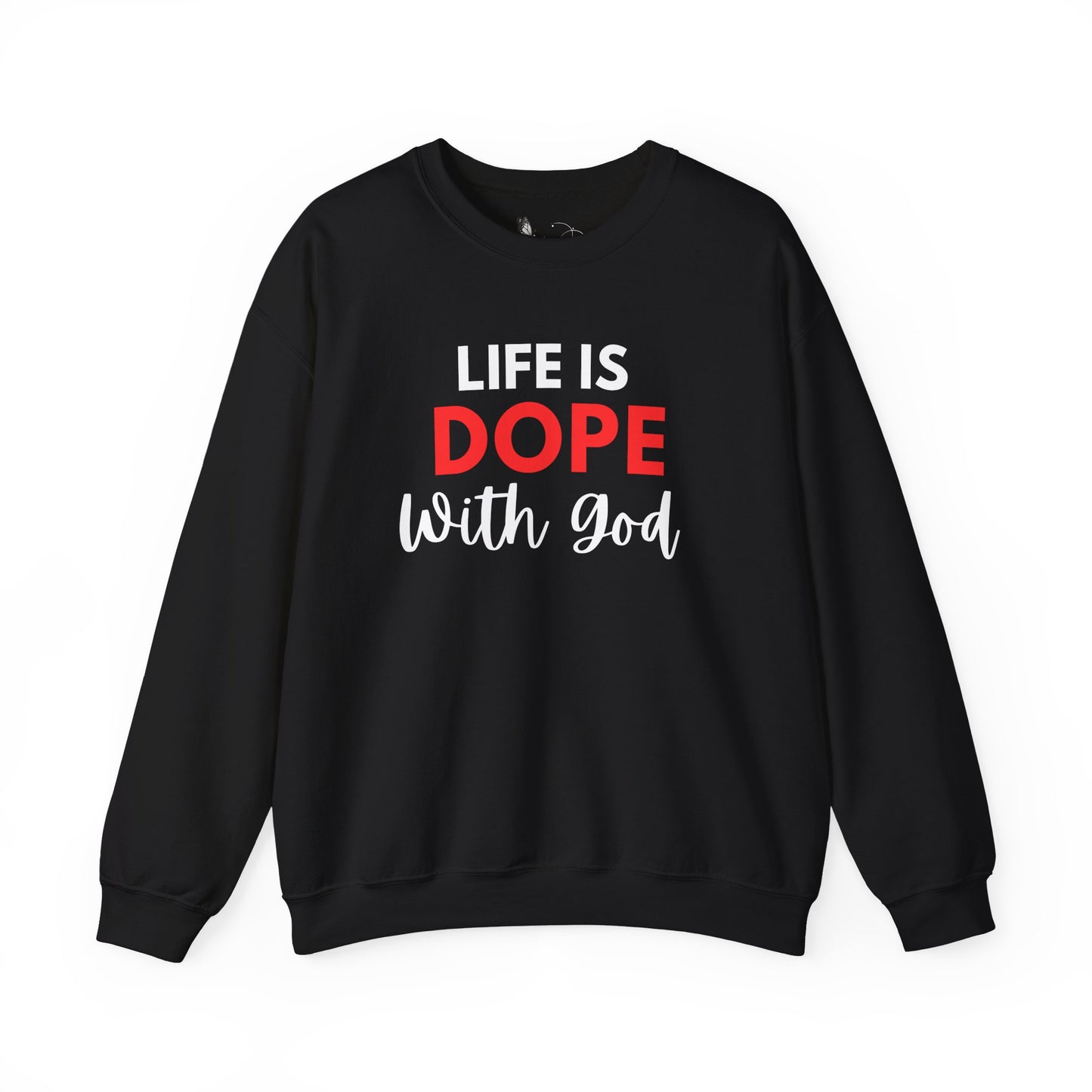 Life is Dope with God Sweatshirt