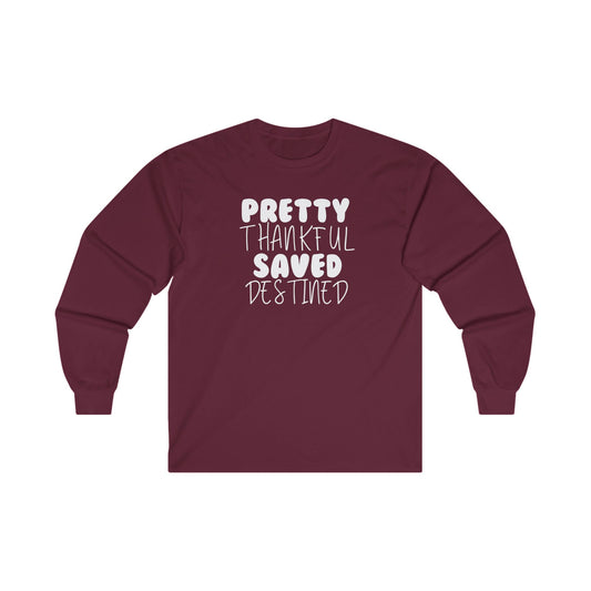 Pretty, Thankful, Saved and Destined Long Sleeve Tee