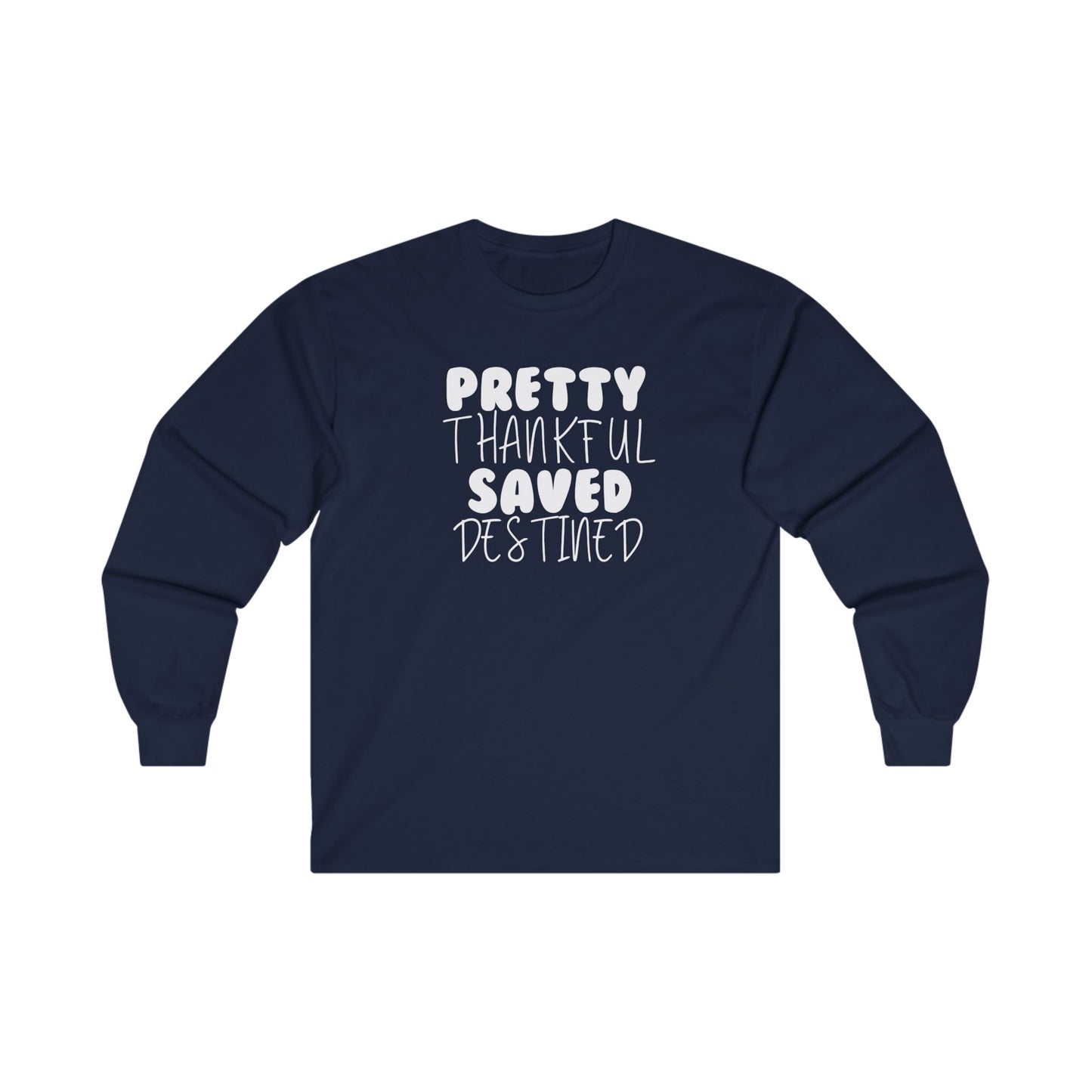 Pretty, Thankful, Saved and Destined Long Sleeve Tee