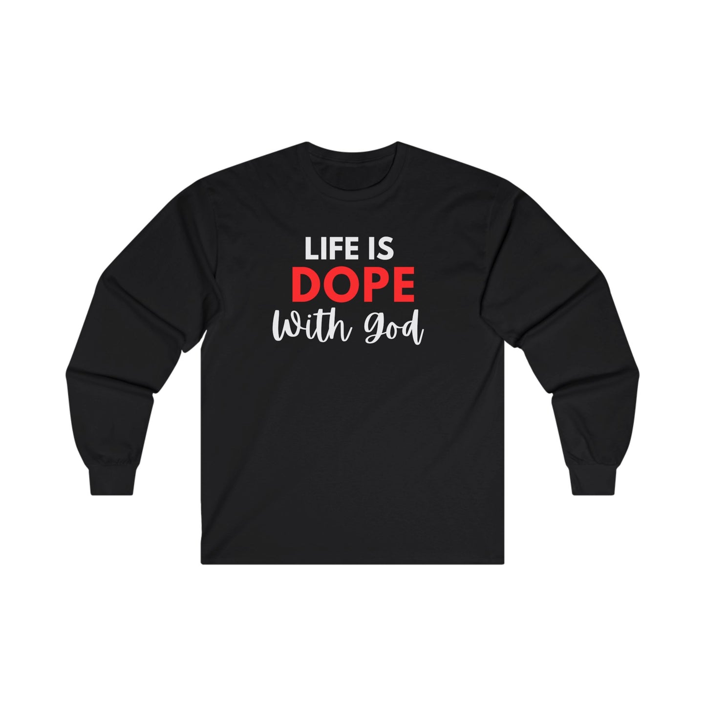 Life is Dope with God Long Sleeve Tee