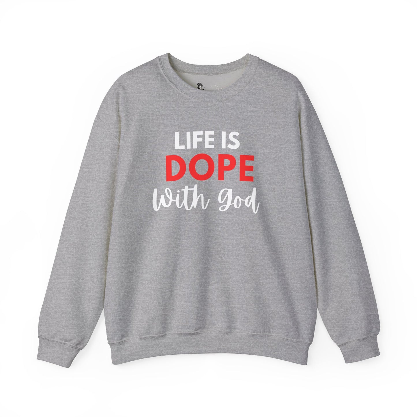 Life is Dope with God Sweatshirt