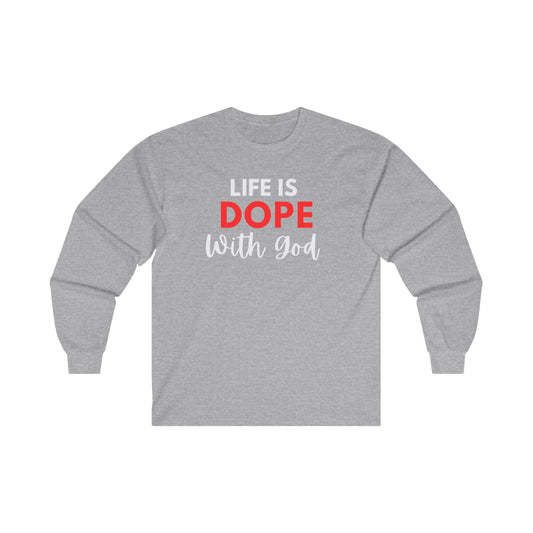 Life is Dope with God Long Sleeve Tee