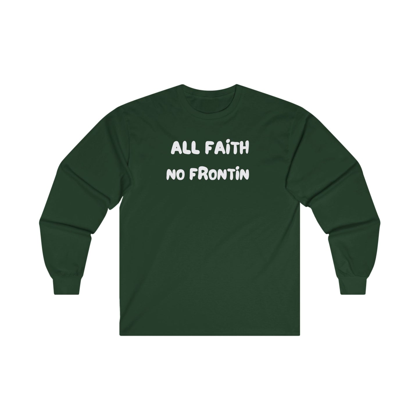 All Faith No Frontin’ Long Sleeve Tee