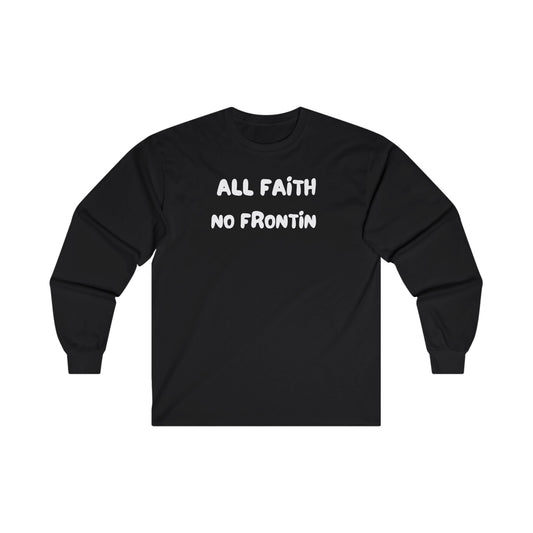 All Faith No Frontin’ Long Sleeve Tee